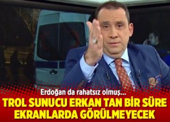 Trol sunucu Erkan Tan bir süre ekranlarda görülmeyecek