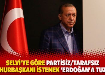 Selvi’ye göre partisiz/tarafsız Cumhurbaşkanı istemek ‘Erdoğan’a tuzak!’