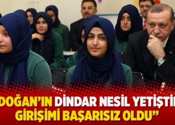 ‘Erdoğan’ın dindar nesil yetiştirme girişimi başarısız oldu’