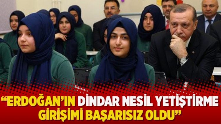 ‘Erdoğan’ın dindar nesil yetiştirme girişimi başarısız oldu’