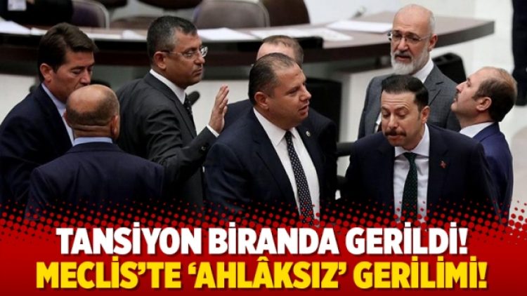 Tansiyon biranda gerildi! Meclis’te ‘Ahlâksız’ gerilimi!