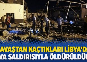 Savaştan kaçtıkları Libya’da hava saldırısıyla öldürüldüler