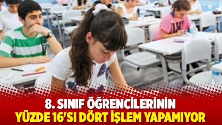 8. sınıf öğrencilerinin yüzde 16’sı dört işlem yapamıyor