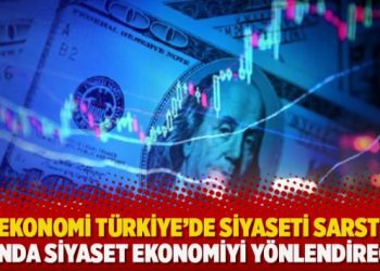 “Ekonomi Türkiye’de siyaseti sarstı, yakında siyaset ekonomiyi yönlendirecek”