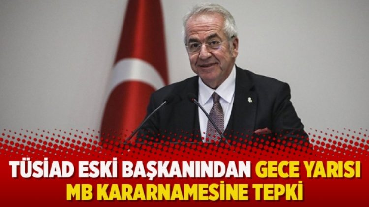 TÜSİAD eski başkanından gece yarısı MB kararnamesine tepki