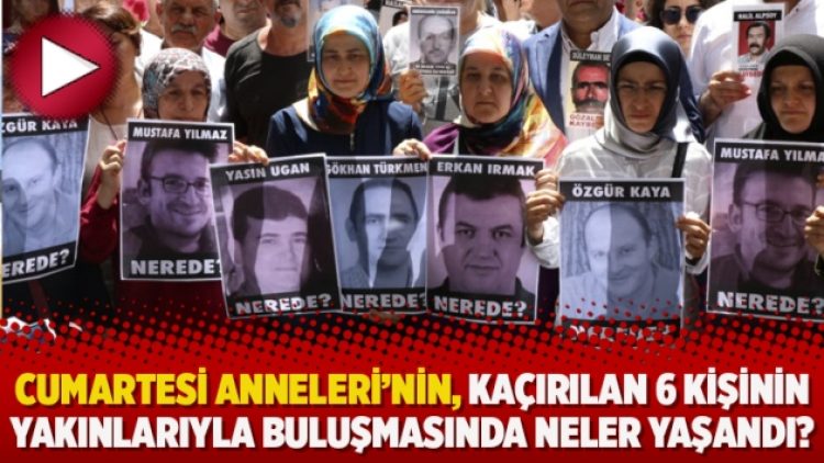 Cumartesi Anneleri’nin, kaçırılan 6 kişinin yakınlarıyla buluşmasında neler yaşandı?