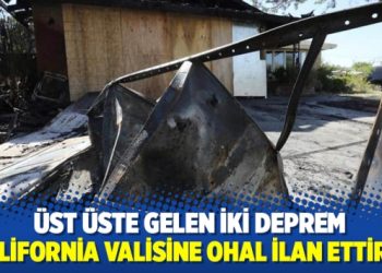Üst üste gelen iki deprem California valisine OHAL ilan ettirdi