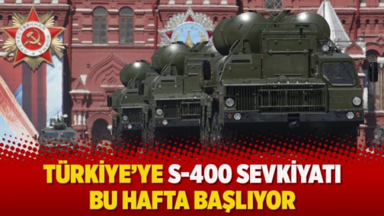 Türkiye’ye S-400 sevkiyatı bu hafta başlıyor