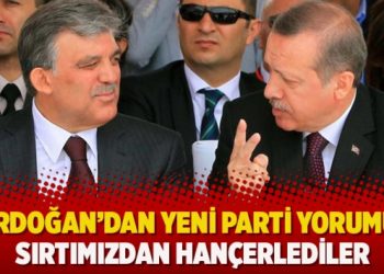 Erdoğan’dan yeni parti yorumu: Sırtımızdan hançerlediler