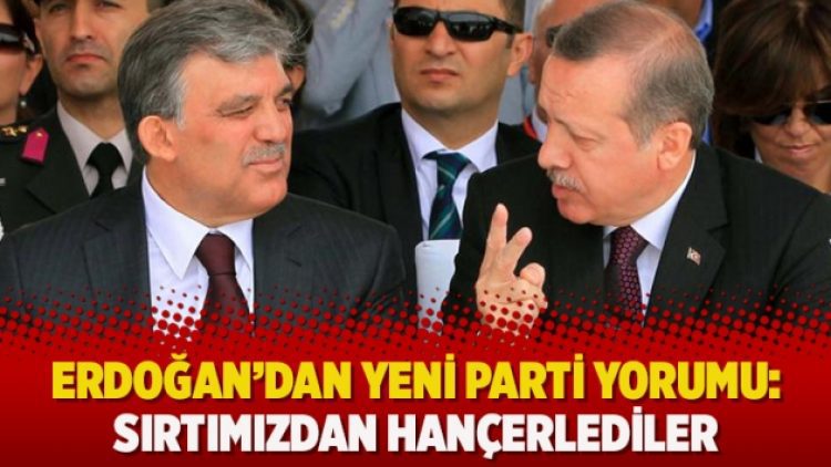 Erdoğan’dan yeni parti yorumu: Sırtımızdan hançerlediler