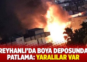 Reyhanlı’da boya deposunda patlama: Yaralılar var