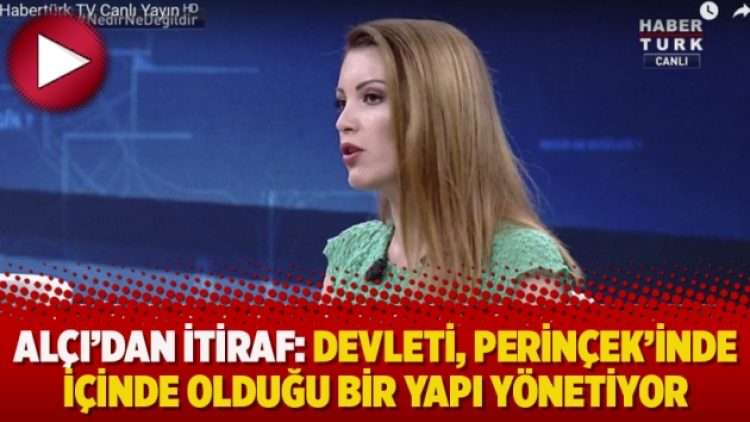 Nagehan Alçı’dan itiraf: Devleti, Perinçek’inde içinde olduğu bir yapı yönetiyor