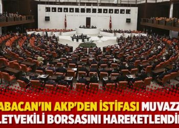 “Babacan’ın AKP’den istifası muvazzaf milletvekili borsasını hareketlendirdi”