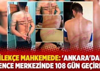 Dilekçe mahkemede: ‘Ankara’daki işkence merkezinde 108 gün geçirdim’