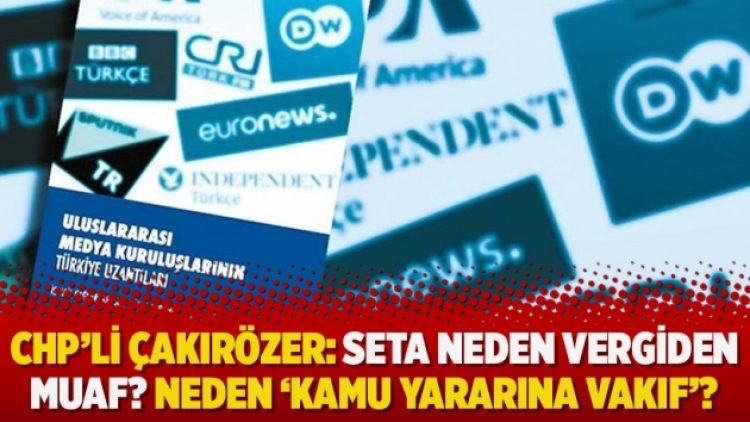 CHP’li Çakırözer: SETA neden vergiden muaf? Neden ‘kamu yararına vakıf’?