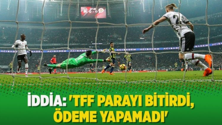 İddia: ‘TFF parayı bitirdi, ödeme yapamadı’