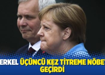Merkel üçüncü kez titreme nöbeti geçirdi