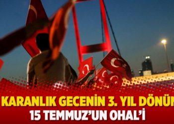 En karanlık gecenin 3. yıl dönümü: 15 Temmuz’un OHAL’i