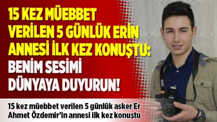15 kez müebbet verilen 5 günlük erin annesi ilk kez konuştu: Benim sesimi dünyaya duyurun!