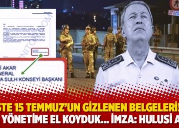 İşte 15 Temmuz’un gizlenen belgeleri!.. TSK: Yönetime el koyduk… İMZA: Hulusi Akar