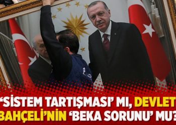 ‘Sistem tartışması’ mı, Devlet Bahçeli’nin ‘beka sorunu’ mu?