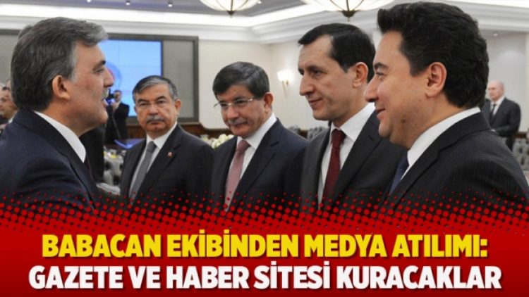 Babacan ekibinden medya atılımı: Gazete ve haber sitesi kuracaklar