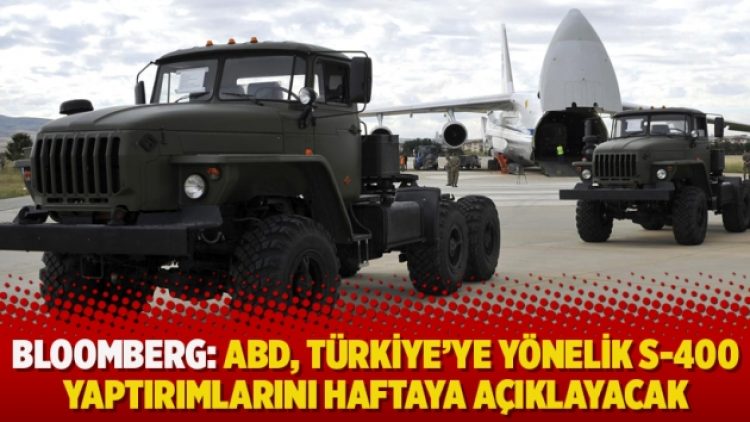 Bloomberg: ABD, Türkiye’ye yönelik S-400 yaptırımlarını haftaya açıklayacak