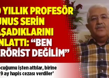 30 yıllık Profesör Yunus Serin yaşadıklarını anlattı: “Ben terörist değilim”