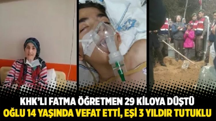 KHK’lı Fatma Öğretmen 29 kiloya düştü, oğlu 14 yaşında vefat etti, eşi 3 yıldır tutuklu