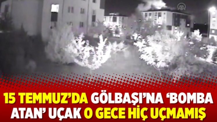 15 Temmuz’da Gölbaşı’na ‘bomba atan’ uçak o gece hiç uçmamış