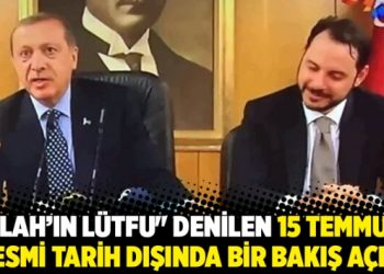 “Allah’ın Lütfu” denilen 15 Temmuz’a resmi tarih dışında bir bakış açısı