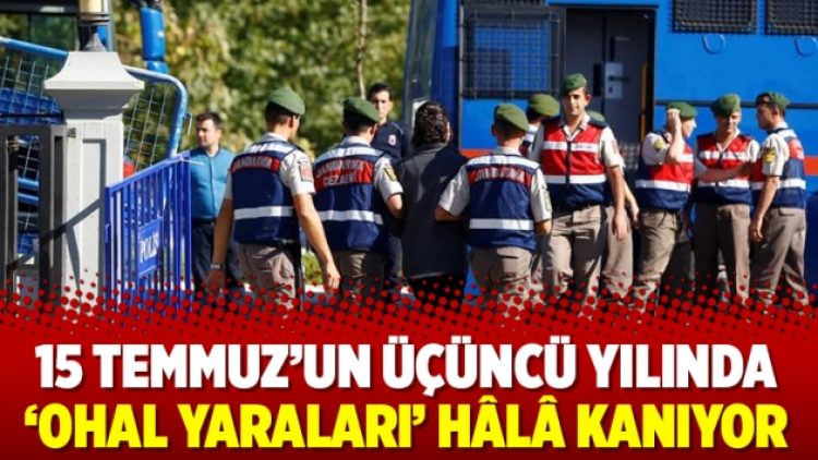 15 Temmuz’un üçüncü yılında ‘OHAL yaraları’ hâlâ kanıyor