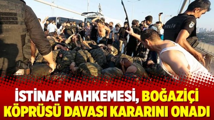 İstinaf Mahkemesi, Boğaziçi Köprüsü Davası kararını onadı