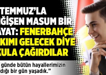 15 Temmuz’la değişen masum bir hayat: Fenerbahçe takımı gelecek diye okula çağırdılar