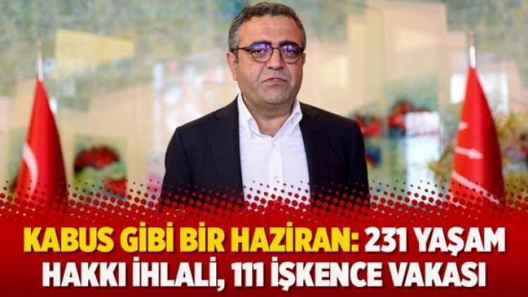 Kabus gibi bir Haziran: 231 yaşam hakkı ihlali, 111 işkence vakası