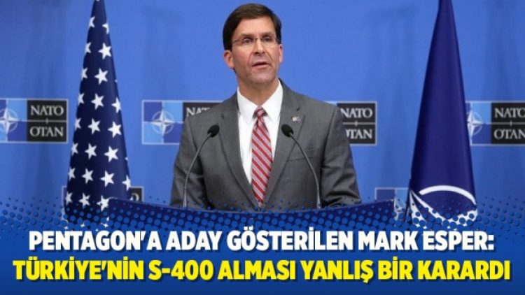Mark Esper: Türkiye’nin S-400 alması yanlış bir karardı