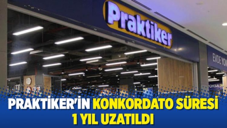 Praktiker’in konkordato süresi 1 yıl uzatıldı