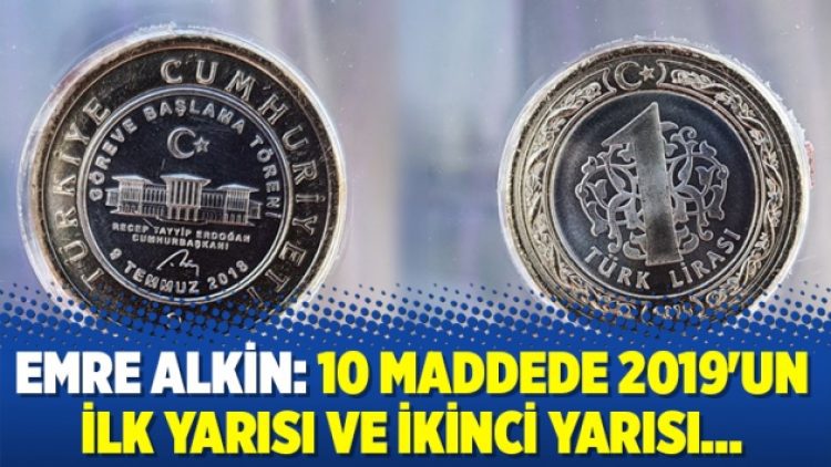 Emre Alkin: 10 maddede 2019’un ilk yarısı ve ikinci yarısı…