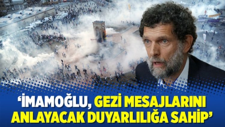‘İmamoğlu, Gezi mesajlarını anlayacak duyarlılığa sahip’