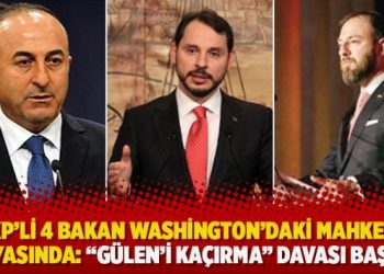 AKP’li 4 Bakan Washington’daki mahkeme dosyasında: ”Gülen’i kaçırma” davası başladı