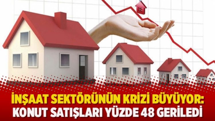 İnşaat sektörünün krizi büyüyor: Konut satışları yüzde 48 geriledi