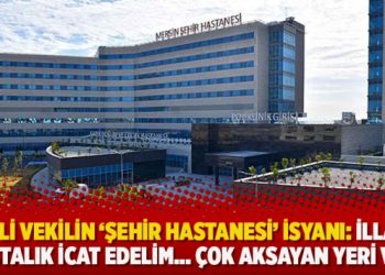 AKP’li vekilin ‘şehir hastanesi’ isyanı: İlla bir hastalık icat edelim… Çok aksayan yeri var!