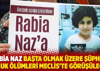 Rabia Naz başta olmak üzere şüpheli çocuk ölümleri Meclis’te görüşülecek