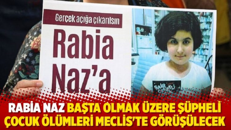 Rabia Naz başta olmak üzere şüpheli çocuk ölümleri Meclis’te görüşülecek