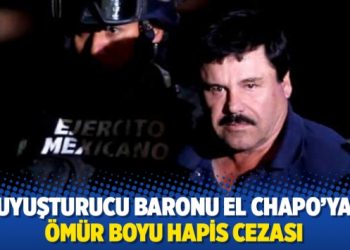 Uyuşturucu baronu El Chapo’ya ömür boyu hapis cezası