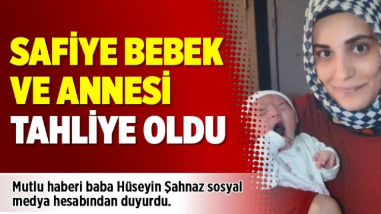 Safiye bebek ve annesi tahliye oldu