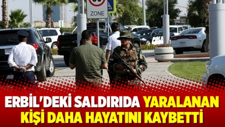 Erbil’deki saldırıda yaralanan kişi daha hayatını kaybetti