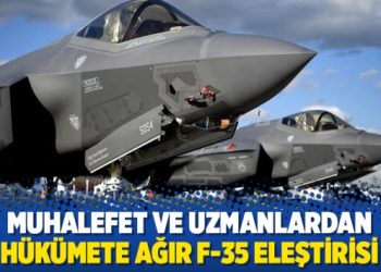 Muhalefet ve uzmanlardan hükümete ağır F-35 eleştirisi