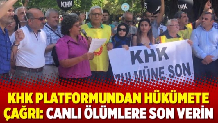 KHK Platformundan hükümete çağrı: Canlı ölümlere son verin