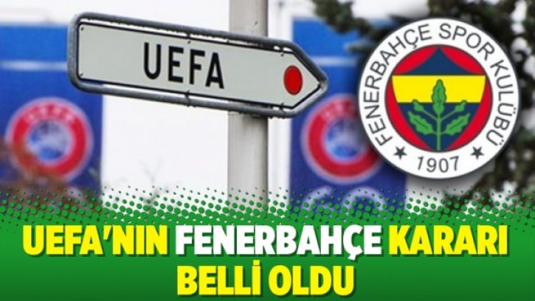 UEFA’nın Fenerbahçe kararı belli oldu